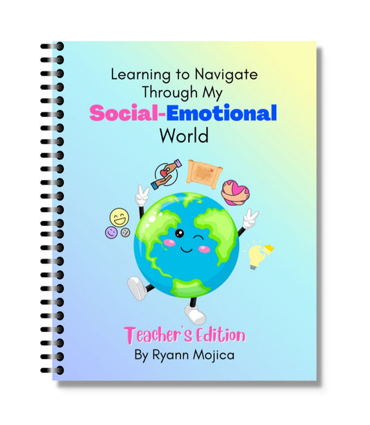 Learning to Navigate Through My Social-Emotional World- Teacher's Edition